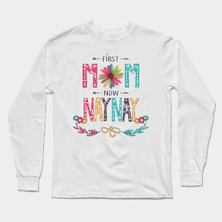 First Mom Now Naynay Wildflowers Happy Mothers Day Long Sleeve T-Shirt